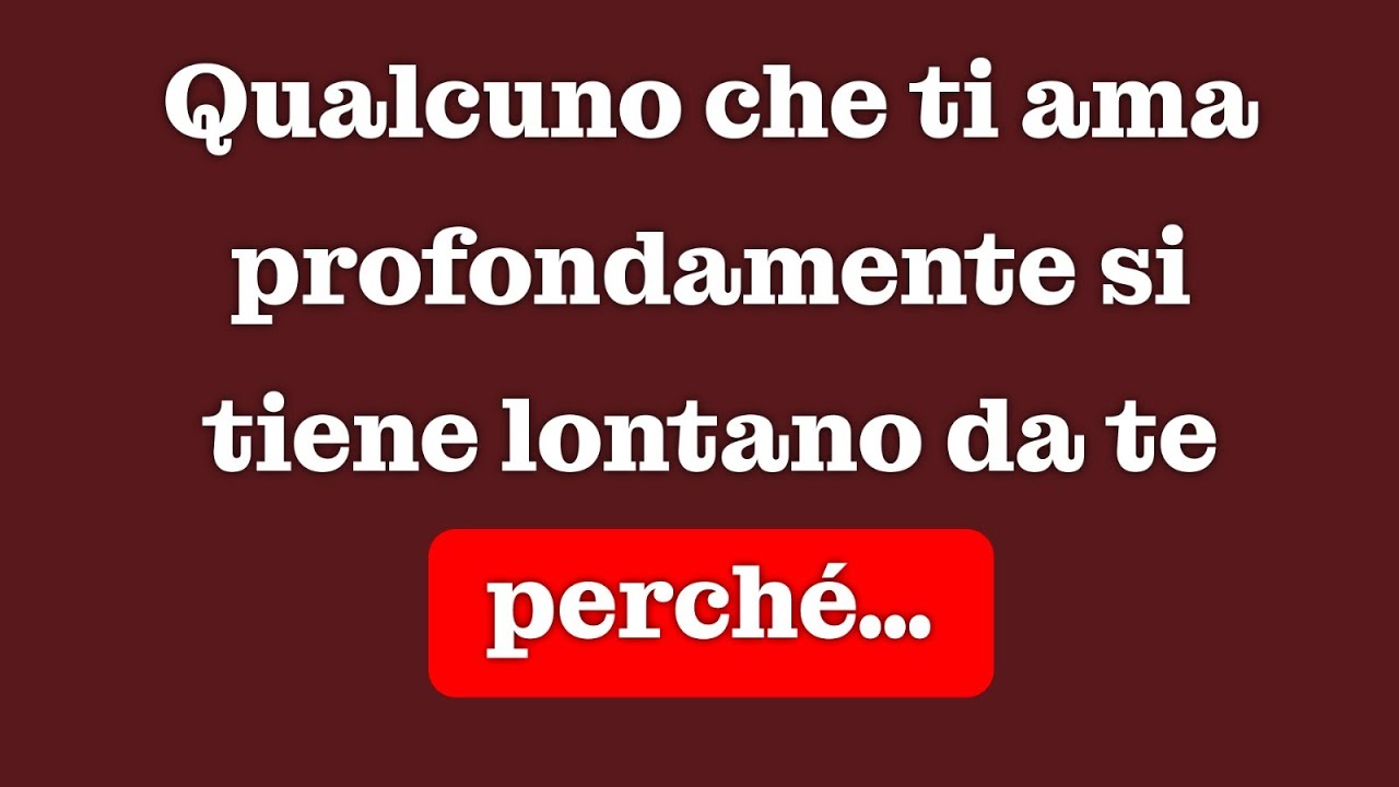 Qualcuno che ti ama profondamente si tiene lontano da te perché…