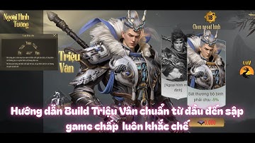 Cực Tốc Tam Quốc - Triệu Vân hướng dẫn chi tiết anh em nâng Triệu Vân để không phải đập đi xây lại