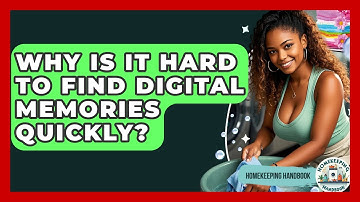 Why Is It Hard To Find Digital Memories Quickly? - Homekeeping Handbook