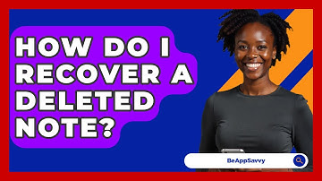 How Do I Recover A Deleted Note? - Be App Savvy