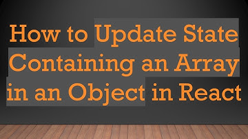 How to Update State Containing an Array in an Object in React