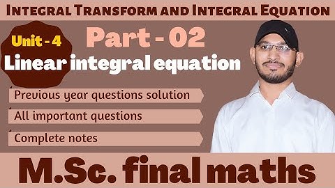 Linear integral equation | unit-4 , important questions|M.sc. final maths|STUDY iN | M.Sc. maths