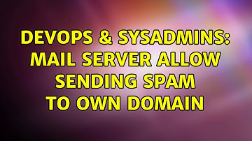 DevOps & SysAdmins: Mail Server allow sending spam to own domain