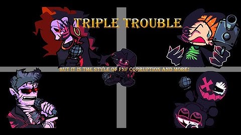 triple-trouble(but it is the style of fnf corruption and more!)(FLASH WARNING!!)