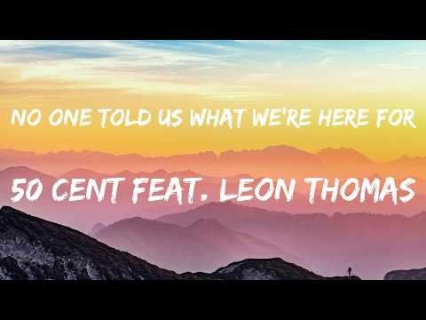 50 Cent ft. Leon Thomas – No One Told Us What We're Here For (Lyrics)