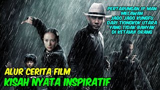 GRANDMASTER IP MAN DAN PETARUNG PETARUNG DARI TIONGKOK UTARA | ALUR CERITA FILM KUNGFU