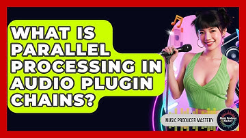 What Is Parallel Processing In Audio Plugin Chains? - Music Producer Mastery