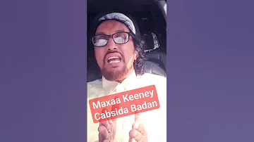 Maxaa Keeney Cabsida Badan 