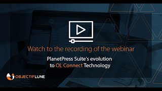 PlanetPress Suite's evolution to OL Connect Technology - Webinar recorded on 2020 April,  16th