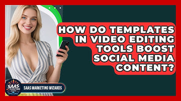 How Do Templates In Video Editing Tools Boost Social Media Content? - Saas Marketing Wizards