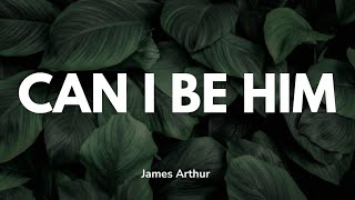 James Arthur - Can I be him (Lyrics)