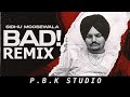 Bad remix  sidhu moosewala  dev ocean  karandope  ft pbk studio