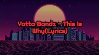 Yatta Bandz - This Is Why(Lyric Video) By TaylorXclusiv