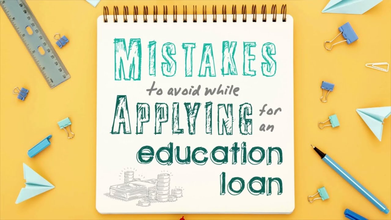 Mistakes to avoid while applying for an Education Loan.