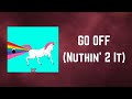 Dillon Francis GO OFF Nuthin 2 It Lyrics mp3