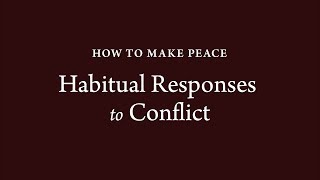 How To Make Peace 3 Habitual Responses To Conflict