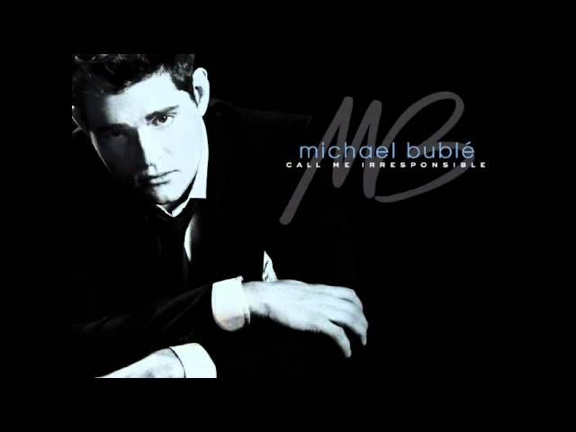 MICHAEL BUBLE - CALL ME IRRESPONSIBLE