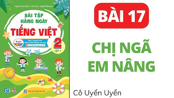 Bài 17 - Chị ngã em nâng | Bài tập hằng ngày | Tiếng Việt lớp 2 | Cánh Diều | Cô Uyển Uyển