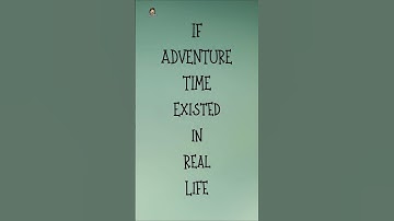 𝘐𝘧 𝘈𝘥𝘷𝘦𝘯𝘵𝘶𝘳𝘦 𝘛𝘪𝘮𝘦 𝘌𝘹𝘪𝘴𝘵𝘦𝘥 𝘪𝘯 𝘙𝘦𝘢𝘭 𝘓𝘪𝘧𝘦