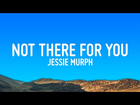 Jessie Murph I M Not There For You Lyrics