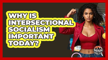 Why Is Intersectional Socialism Important Today? - Socialism Explained
