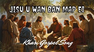 Jisu U Wan Ban Map Ei Khasi Gospel Lyrics Song
