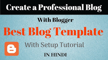 How to Create a Professional Blog with Blogger | Best Blogger Templates