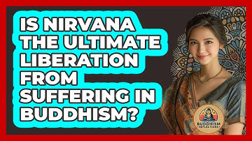 Is Nirvana The Ultimate Liberation From Suffering In Buddhism? - Buddhism Reflections