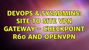 DevOps & SysAdmins: Site to Site VPN Gateway - Checkpoint R60 and OpenVPN (2 Solutions!!)