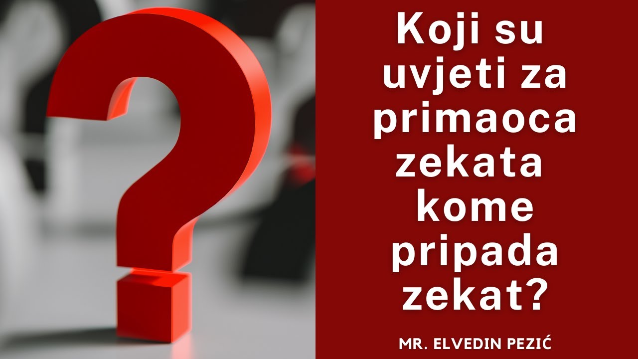 Koji su uvjeti za primaoca zekata kome pripada zekat? - mr. Elvedin Pezić