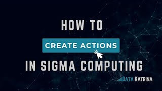 how to create actions in sigma computing