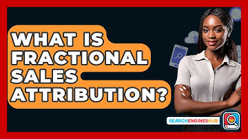 What Is Fractional Sales Attribution? - SearchEnginesHub.com
