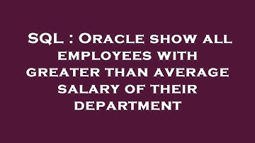 SQL : Oracle show all employees with greater than average salary of their department