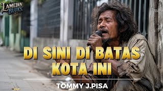 ODGJ NYANYI BLUES DI SINI DI BATAS KOTA INI 😢 | Tommy J. Pisa – Bikin Merinding! Lamedin blues