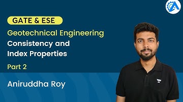 Geotech | Consistency and Index Properties | Part 2 | GATE 2024 |Aniruddha Roy