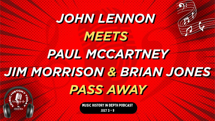 John Meets Paul, Jim Morrison & Brian Jones Pass Away: Music History In Depth Podcast July 3 - 9