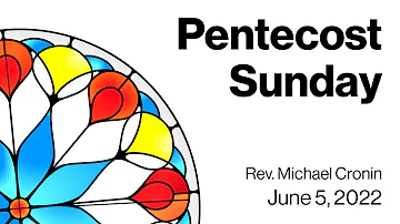 June 5, 2022 | Pentecost Sunday | Rev. Michael Cronin