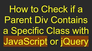 How to Check if a Parent Div Contains a Specific Class with JavaScript or jQuery
