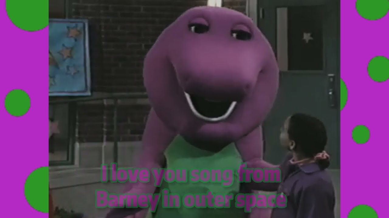 Barney I Love You Song From Barney In Outer Space - Youtube