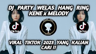 DJ PARTY WELAS HANG RING KENE x MELODY VIRAL KARNAVALAN VIRAL TIKTOK 2023 YANG KALIAN CARI !!