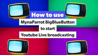 How to start Youtube Live Broadcasting via MynaParrot BigBlueButton