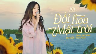 Đồi Hoa Mặt Trời - Huyền Tranng Cover (New Version)