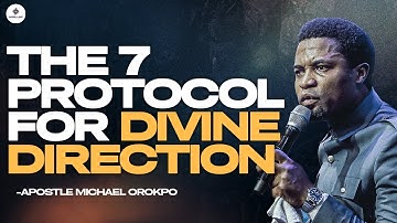 7 PROTOCOLS FOR DIVINE DIRECTION with APOSTLE MICHAEL OROKPO