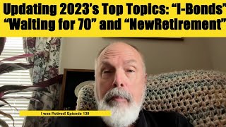 Updating 2023's Top Topics: I Bonds, Waiting for 70 and NewRetirement by I was Retired! 758 views 4 months ago 10 minutes, 25 seconds