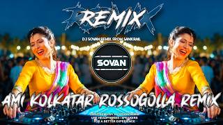 🔥 Ami Kolkata'r Rosogolla Remix 2026 | Super Hit Bengali Dance Mix | DJ Sovan Remix 🔥