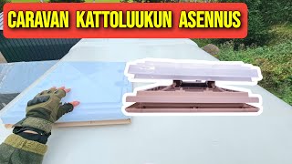 Caravan kattoluukun asennus // Vanhan kattoluukun vaihto ja uuden kattoluukun asennus