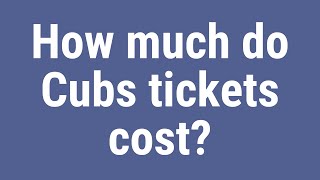 How much do Cubs tickets cost?