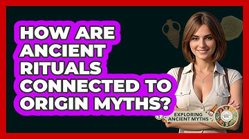 How Are Ancient Rituals Connected To Origin Myths? - Exploring Ancient Myths