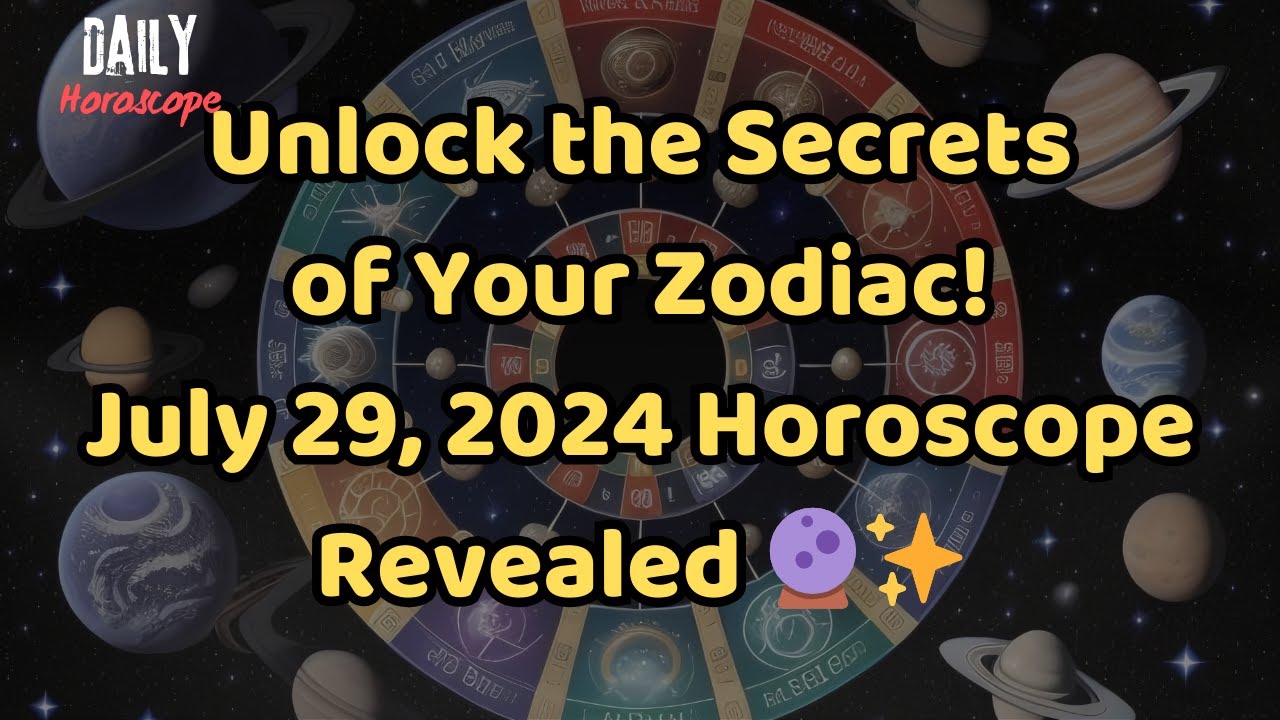 Unlock the Secrets of Your Zodiac! July 29, 2024 Horoscope Revealed 🔮 ...