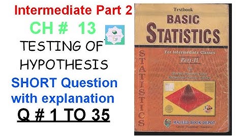 How to solve Q  no 1to35 Ch 13 short statistical inference testing of hypotheses 2nd year basic stat